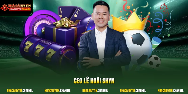 FIVE88 - Mở Ra Không Gian Giải Trí An Toàn Và Minh Bạch 6 CEO Lê Hoài Shyn